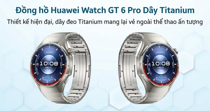 Đồng hồ thông minh Huawei Watch GT 6 Pro Dây Titanium